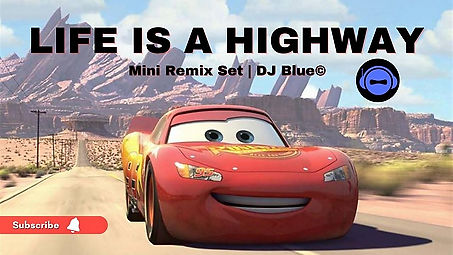 Life Is A Highway  Mini Remix Set  DJ Blue©